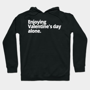 Enjoying Valentine's day alone. Hoodie